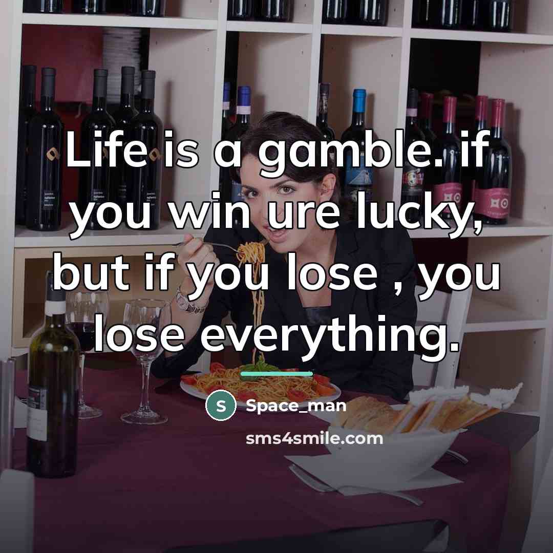 “Life is a gamble. if you win ure lucky, but…” quote by Space_man