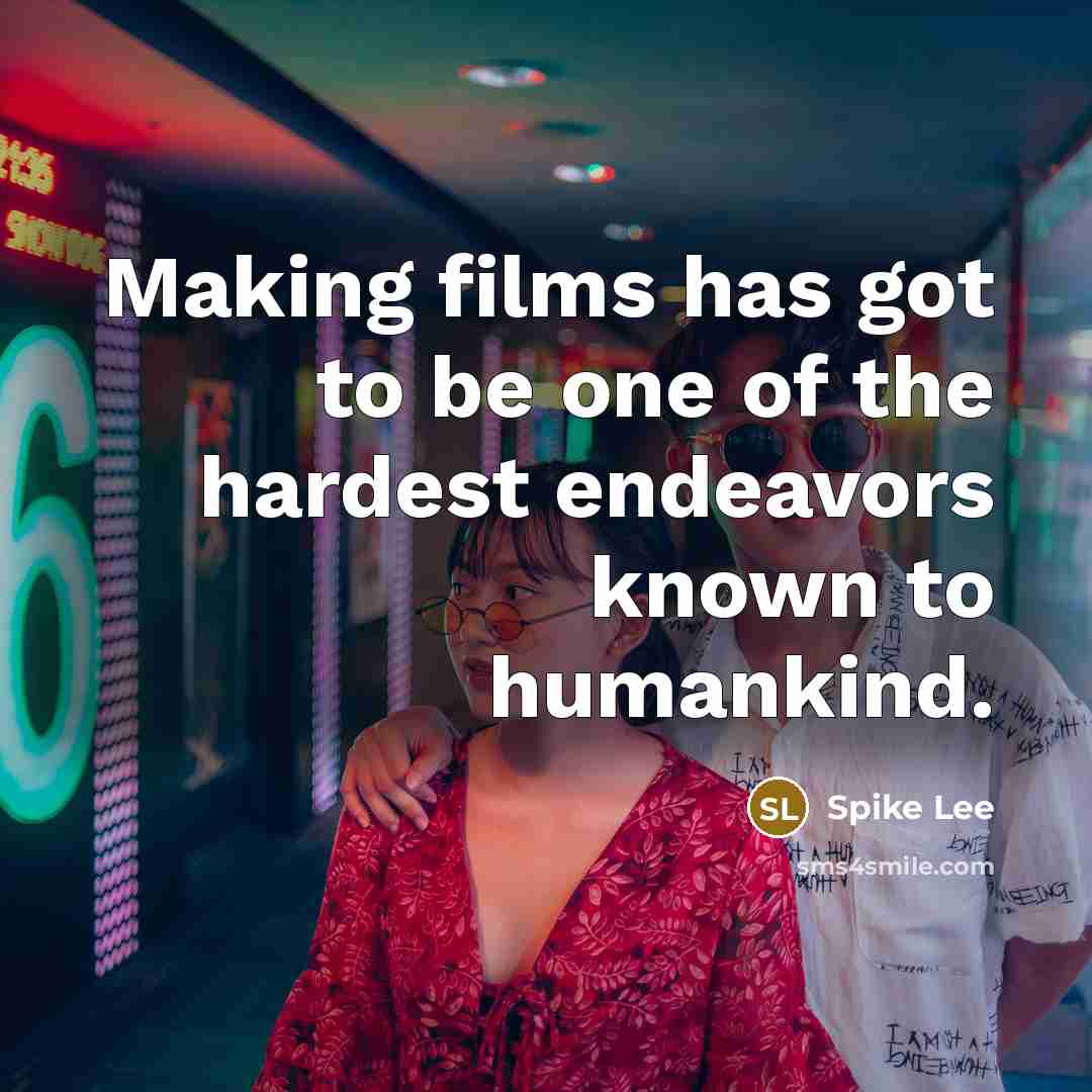 “Making films has got to be one of the hardest…” quote by Spike Lee