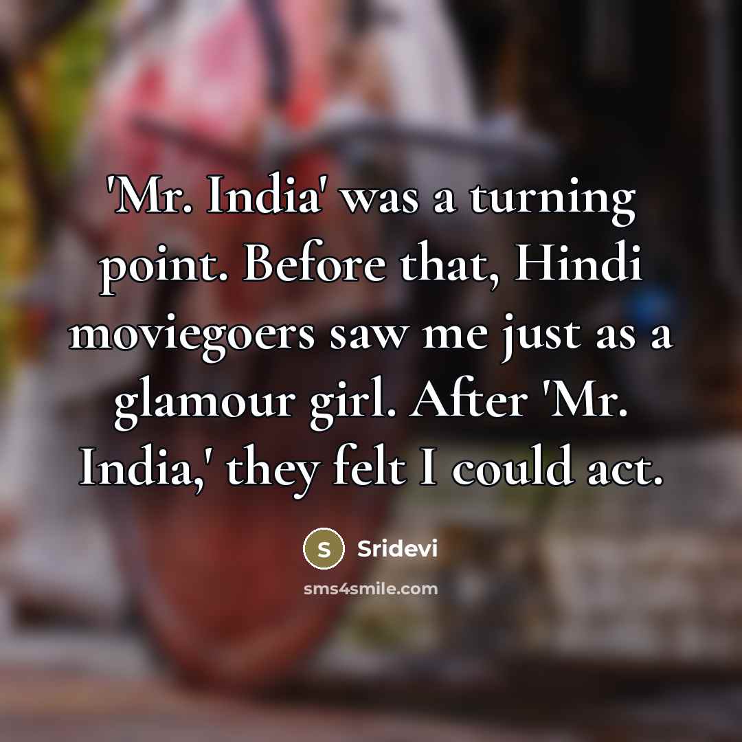 “'Mr. India' was a turning point. Before that, Hindi moviegoers…” quote by Sridevi