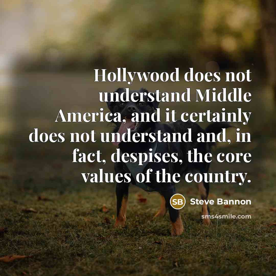 “Hollywood does not understand Middle America, and it certainly does…” quote by Steve Bannon