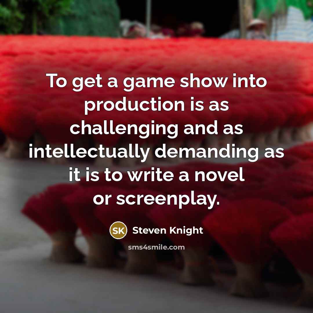 “To get a game show into production is as challenging…” quote by Steven Knight