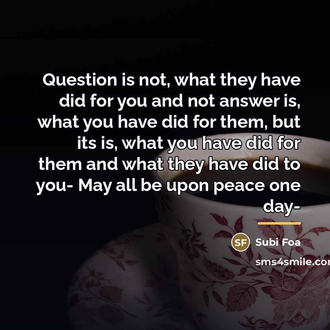 “Question is not, what they have did for you and…” quote by Subi Foa