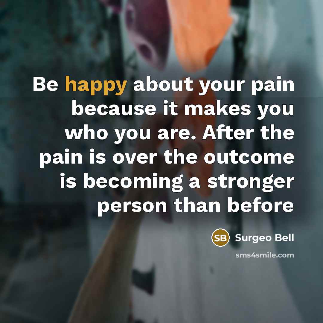 “Be happy about your pain because it makes you who…” quote by Surgeo Bell