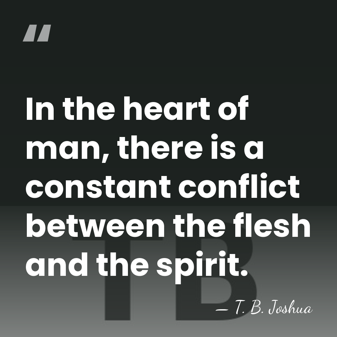 In the heart of man, there is a constant conflict between the&hellip; - T. B. Joshua
