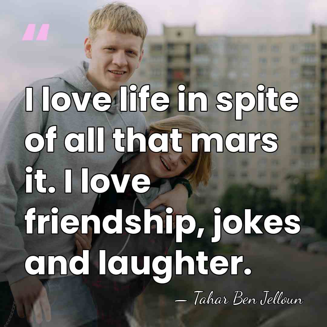 I love life in spite of all that mars it. I love&hellip; - Tahar Ben Jelloun
