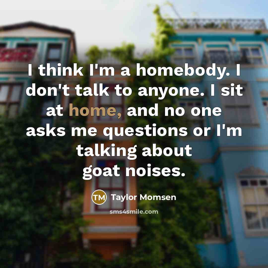 “I think I'm a homebody. I don't talk to anyone.…” quote by Taylor Momsen