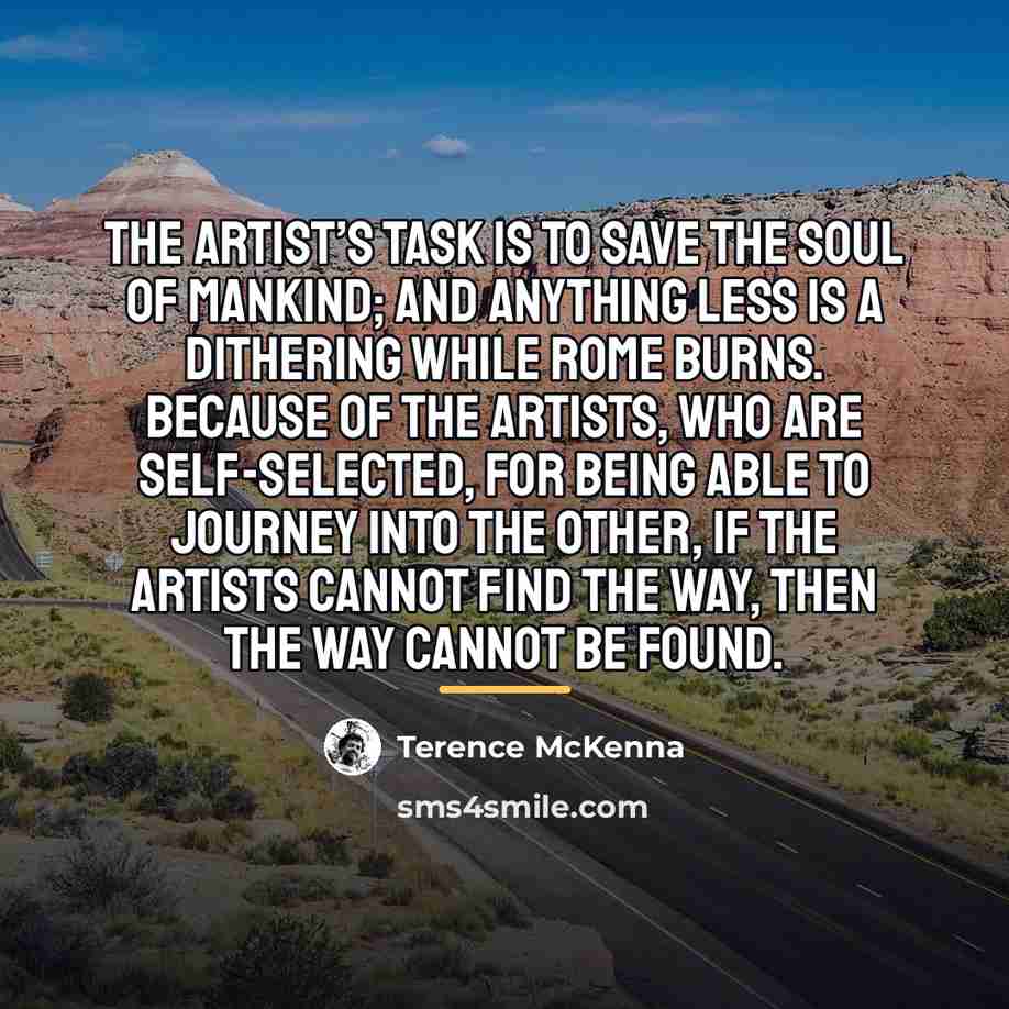 “The artist’s task is to save the soul of mankind;…” quote by Terence McKenna