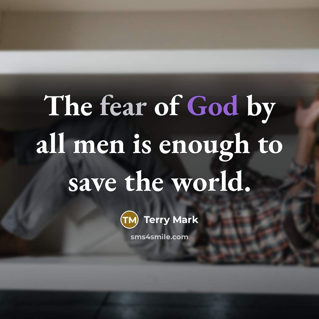 “The fear of God by all men is enough to…” quote by Terry Mark