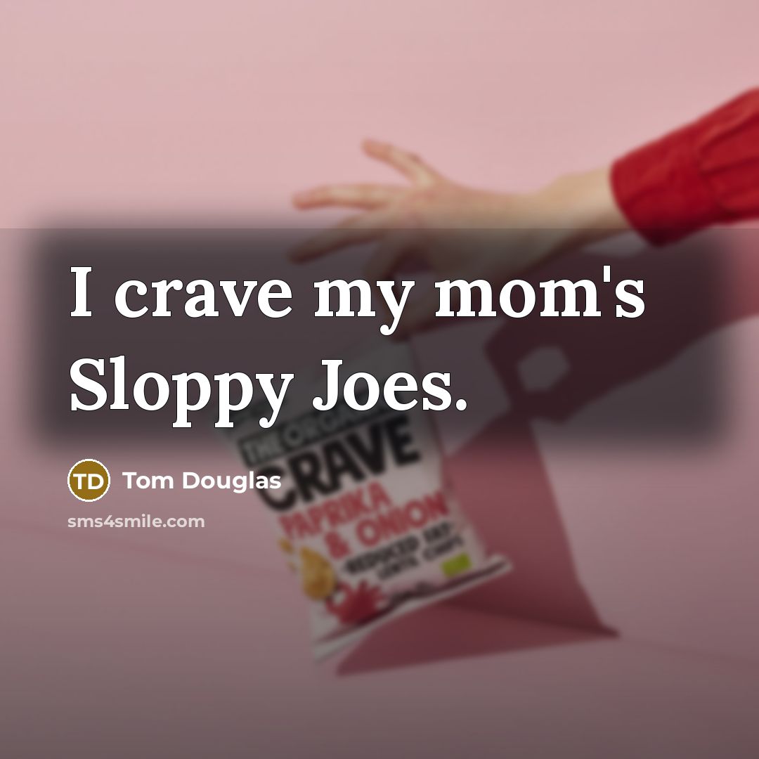 “I crave my mom's Sloppy Joes.…” quote by Tom Douglas
