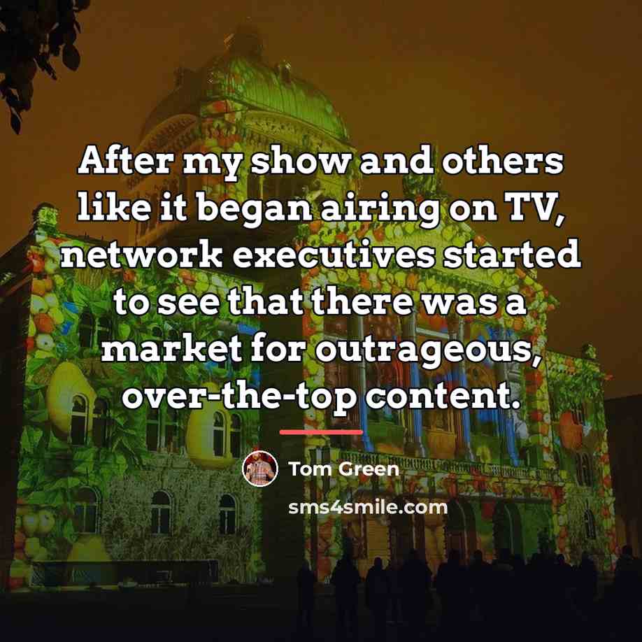 “After my show and others like it began airing on…” quote by Tom Green
