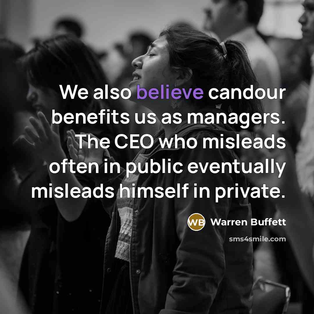 “We also believe candour benefits us as managers. The CEO…” quote by Warren Buffett