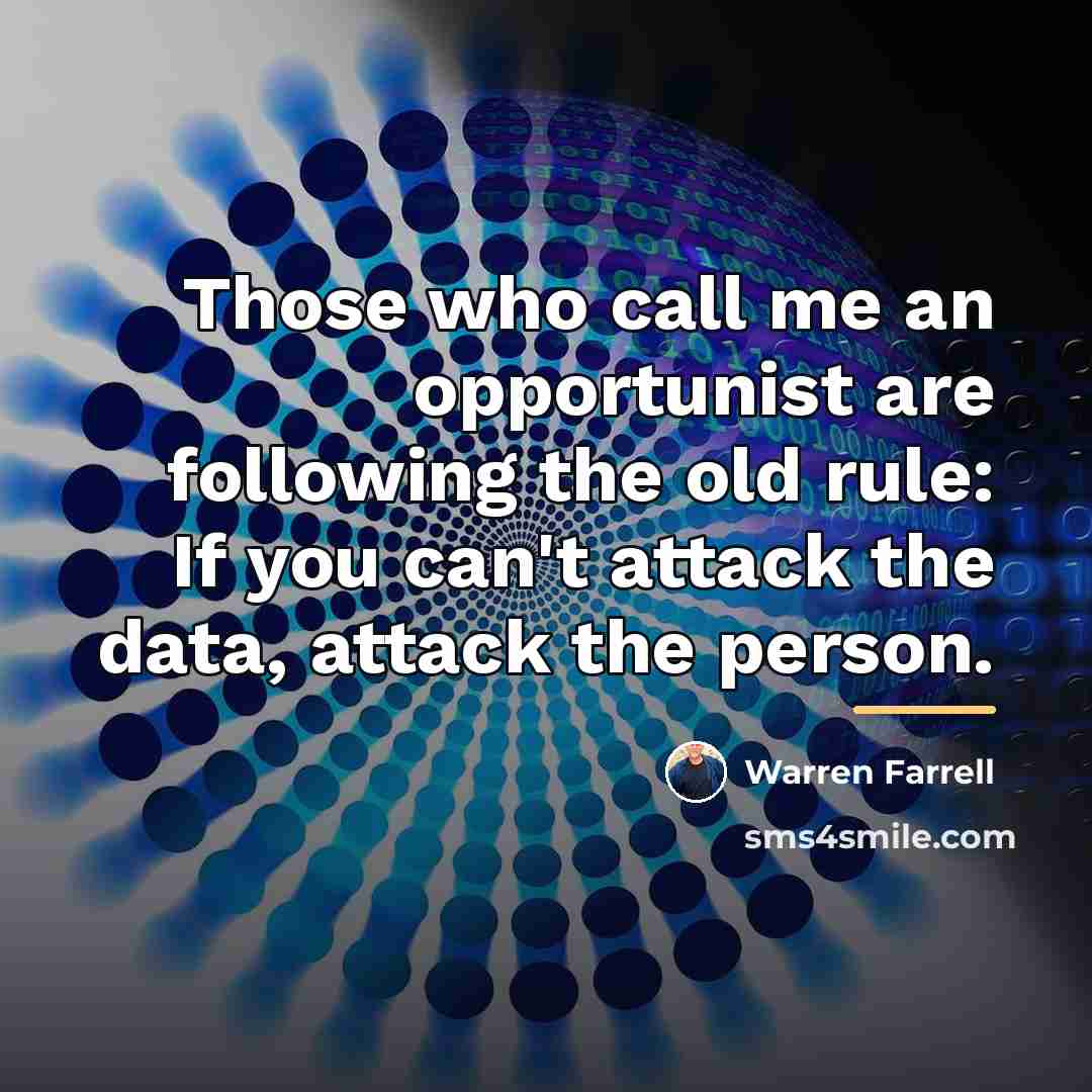 “Those who call me an opportunist are following the old…” quote by Warren Farrell