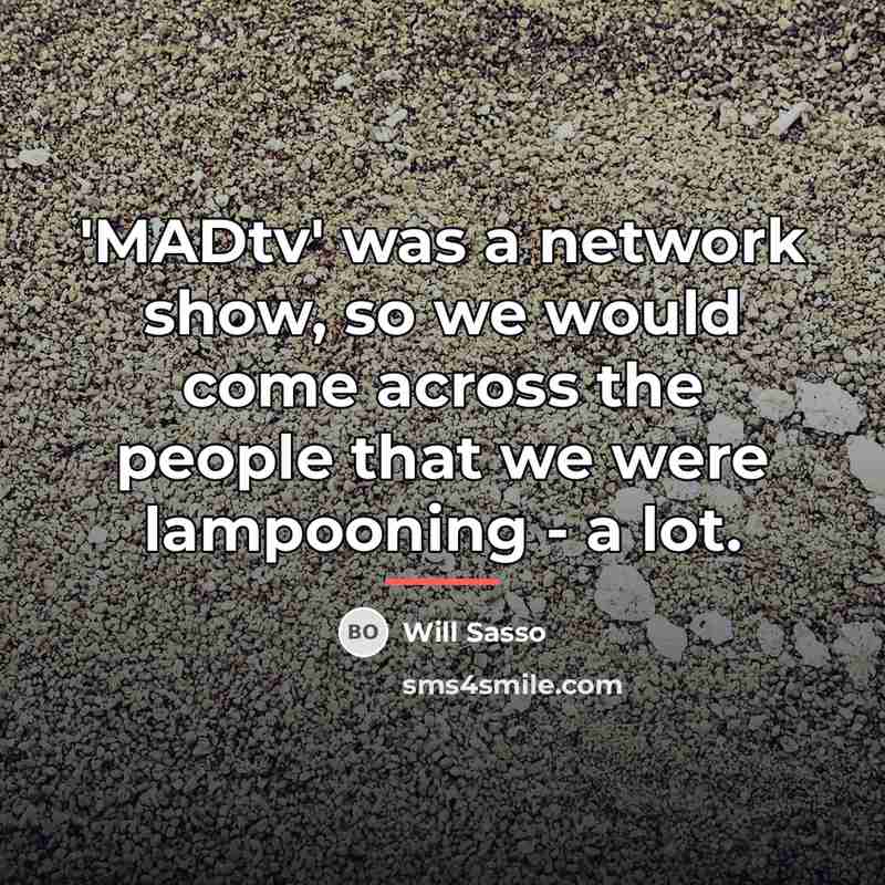 “'MADtv' was a network show, so we would come across…” quote by Will Sasso
