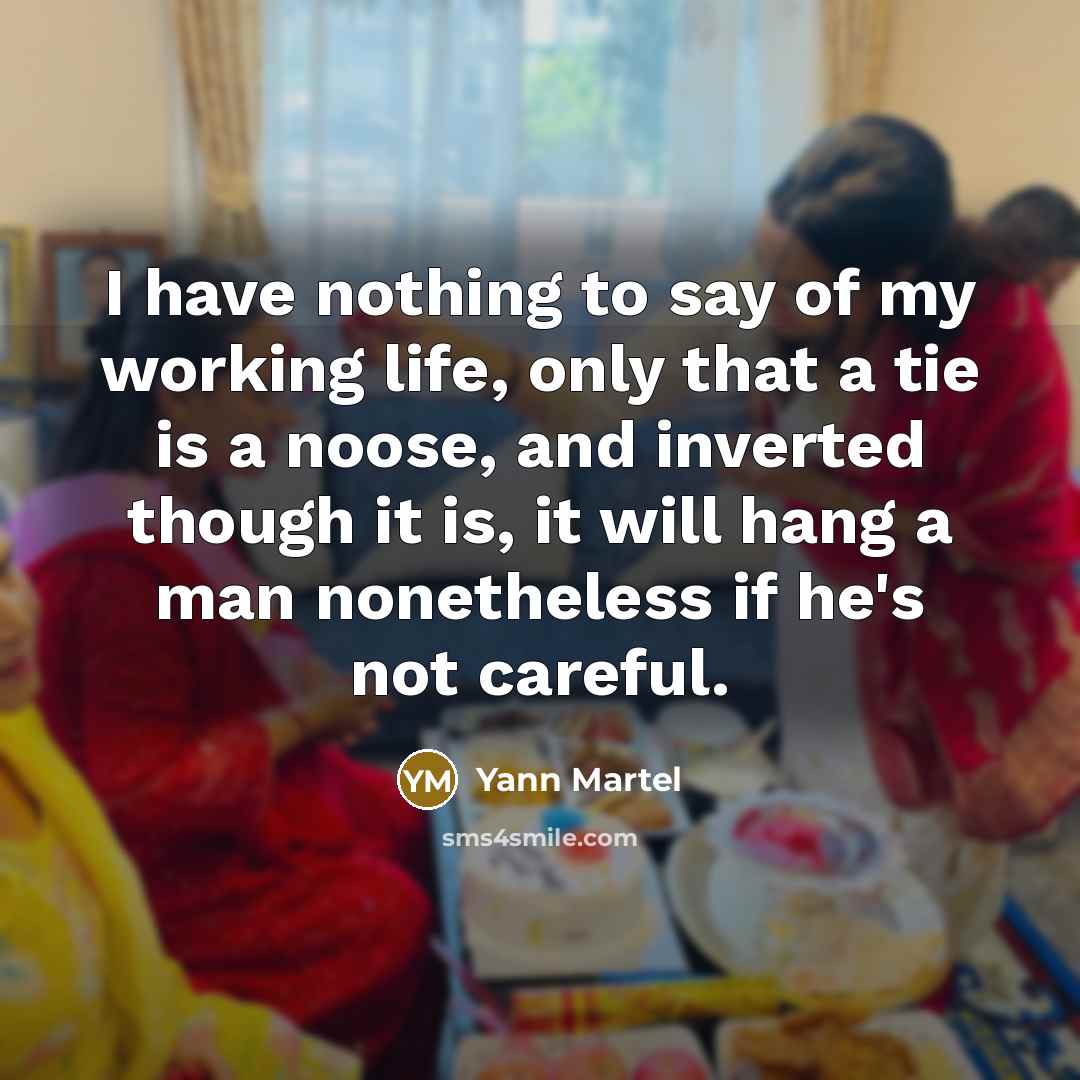 “I have nothing to say of my working life, only…” quote by Yann Martel