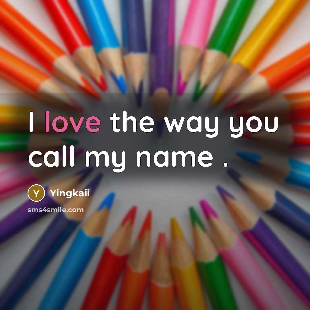 “I love the way you call my name .…” quote by Yingkaii