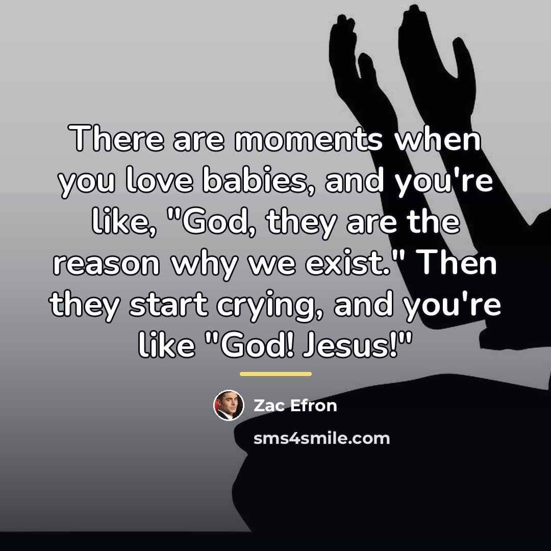 “There are moments when you love babies, and you're like,…” quote by Zac Efron