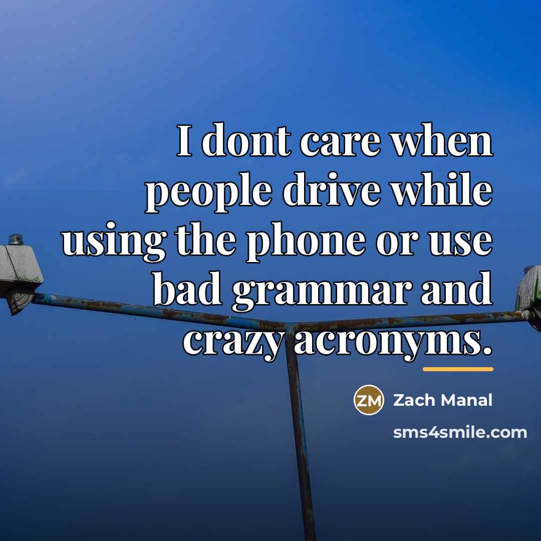 “I dont care when people drive while using the phone…” quote by Zach Manal