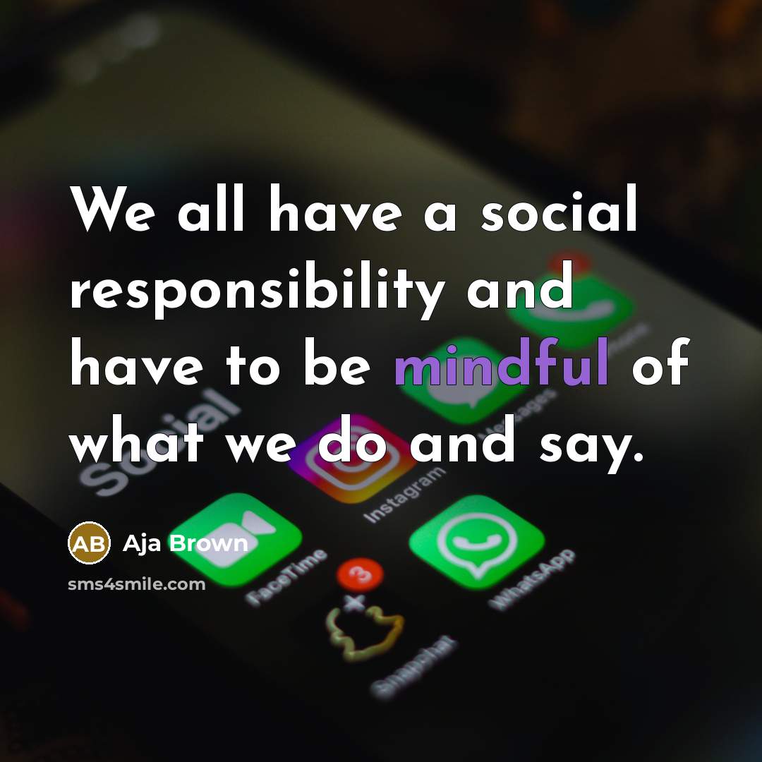 “We all have a social responsibility and have to be…” quote by Aja Brown