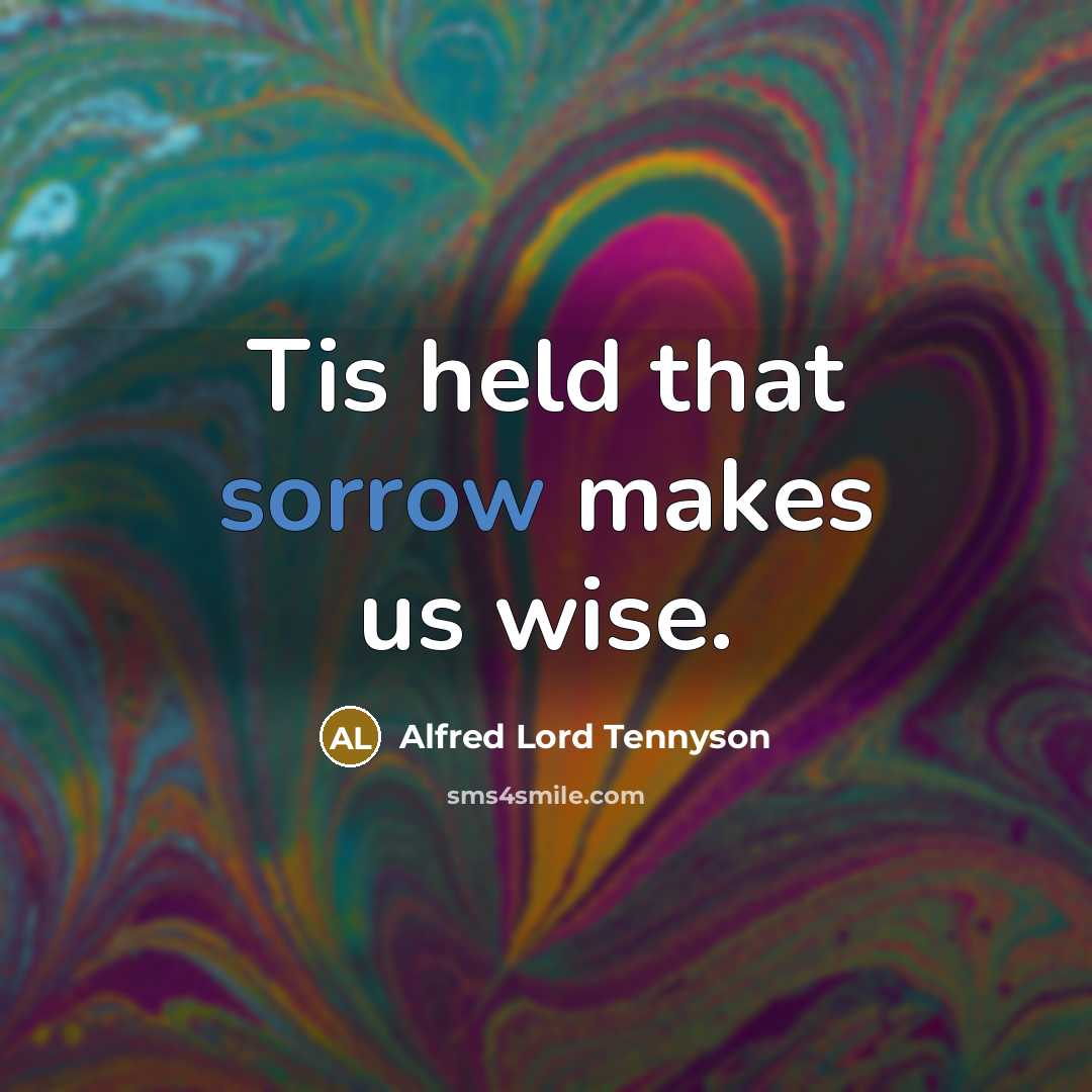 “Tis held that sorrow makes us wise.…” quote by Alfred Lord Tennyson