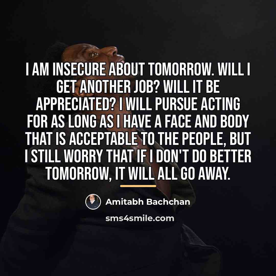 “I am insecure about tomorrow. Will I get another job?…” quote by Amitabh Bachchan