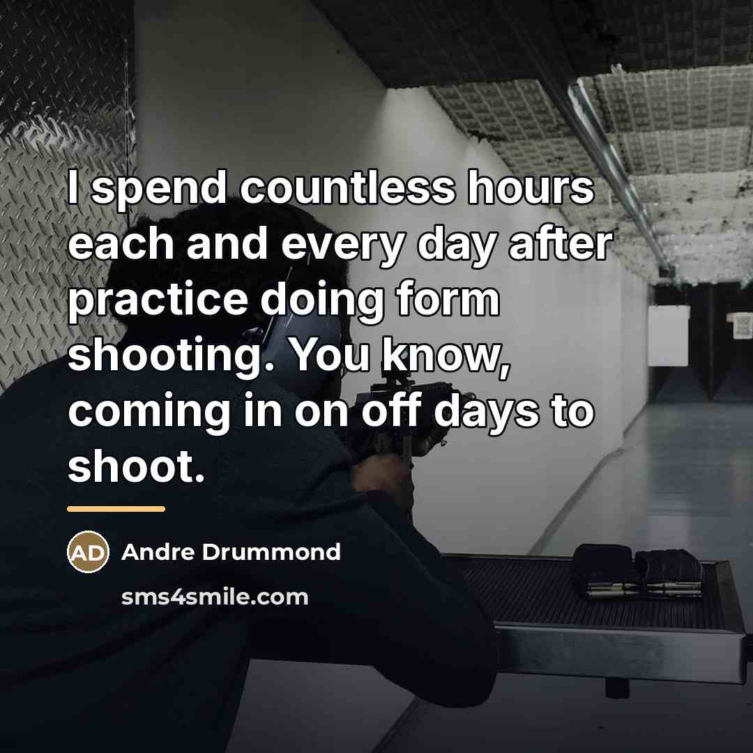 “I spend countless hours each and every day after practice…” quote by Andre Drummond