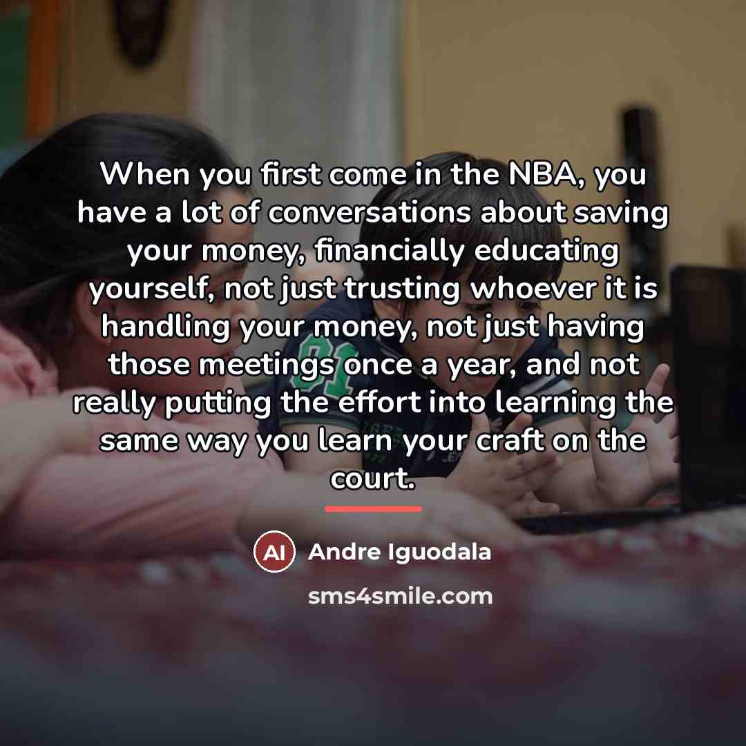 “When you first come in the NBA, you have a…” quote by Andre Iguodala