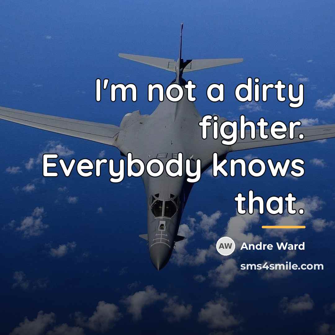 “I'm not a dirty fighter. Everybody knows that.…” quote by Andre Ward