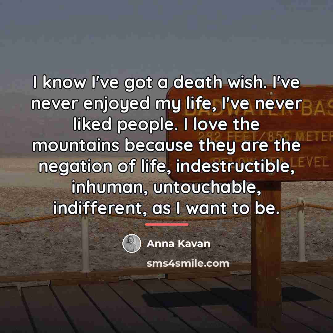 “I know I've got a death wish. I've never enjoyed…” quote by Anna Kavan