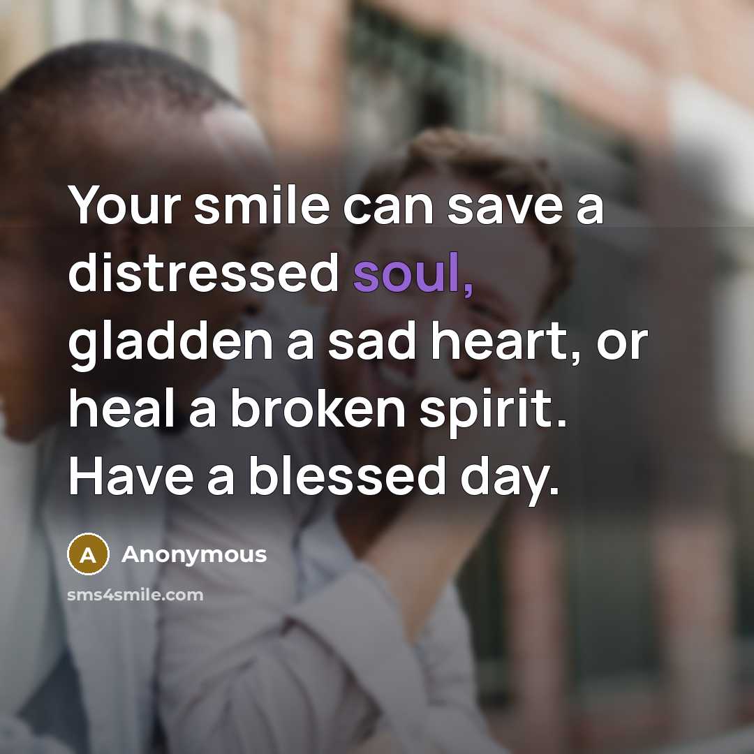 “Your smile can save a distressed soul, gladden a sad…” quote by Anonymous
