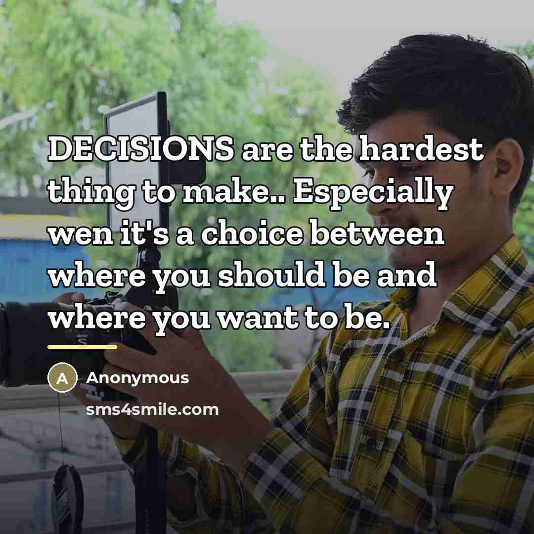 “DECISIONS are the hardest thing to make.. Especially wen it's…” quote by Anonymous