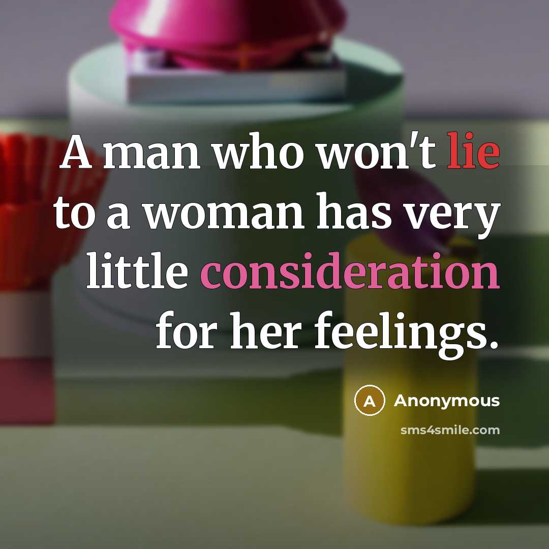 “A man who won't lie to a woman has very…” quote by Anonymous