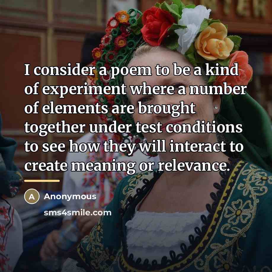 “I consider a poem to be a kind of experiment…” quote by Anonymous