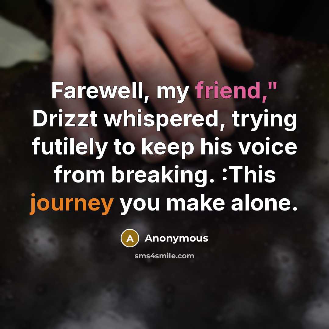 “Farewell, my friend," Drizzt whispered, trying futilely to keep his…” quote by Anonymous