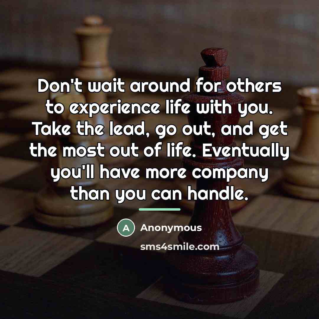 “Don't wait around for others to experience life with you.…” quote by Anonymous