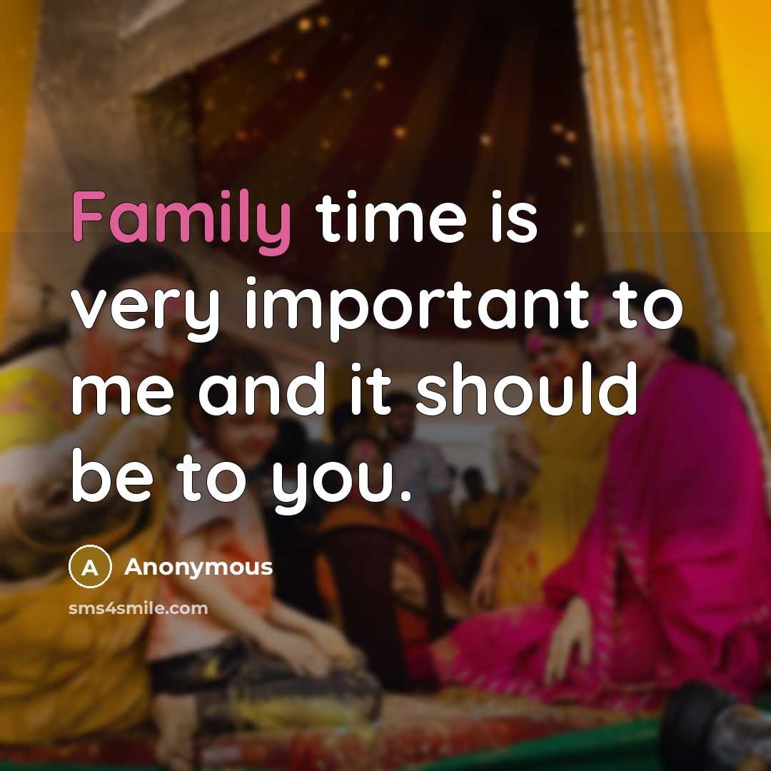 “Family time is very important to me and it should…” quote by Anonymous