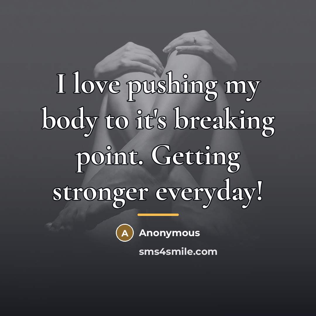 “I love pushing my body to it's breaking point. Getting…” quote by Anonymous