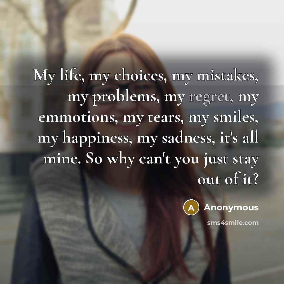 “My life, my choices, my mistakes, my problems, my regret,…” quote by Anonymous