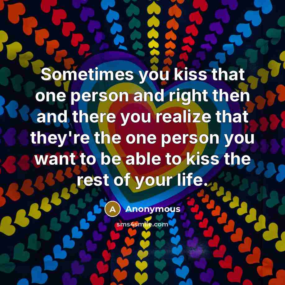 “Sometimes you kiss that one person and right then and…” quote by Anonymous