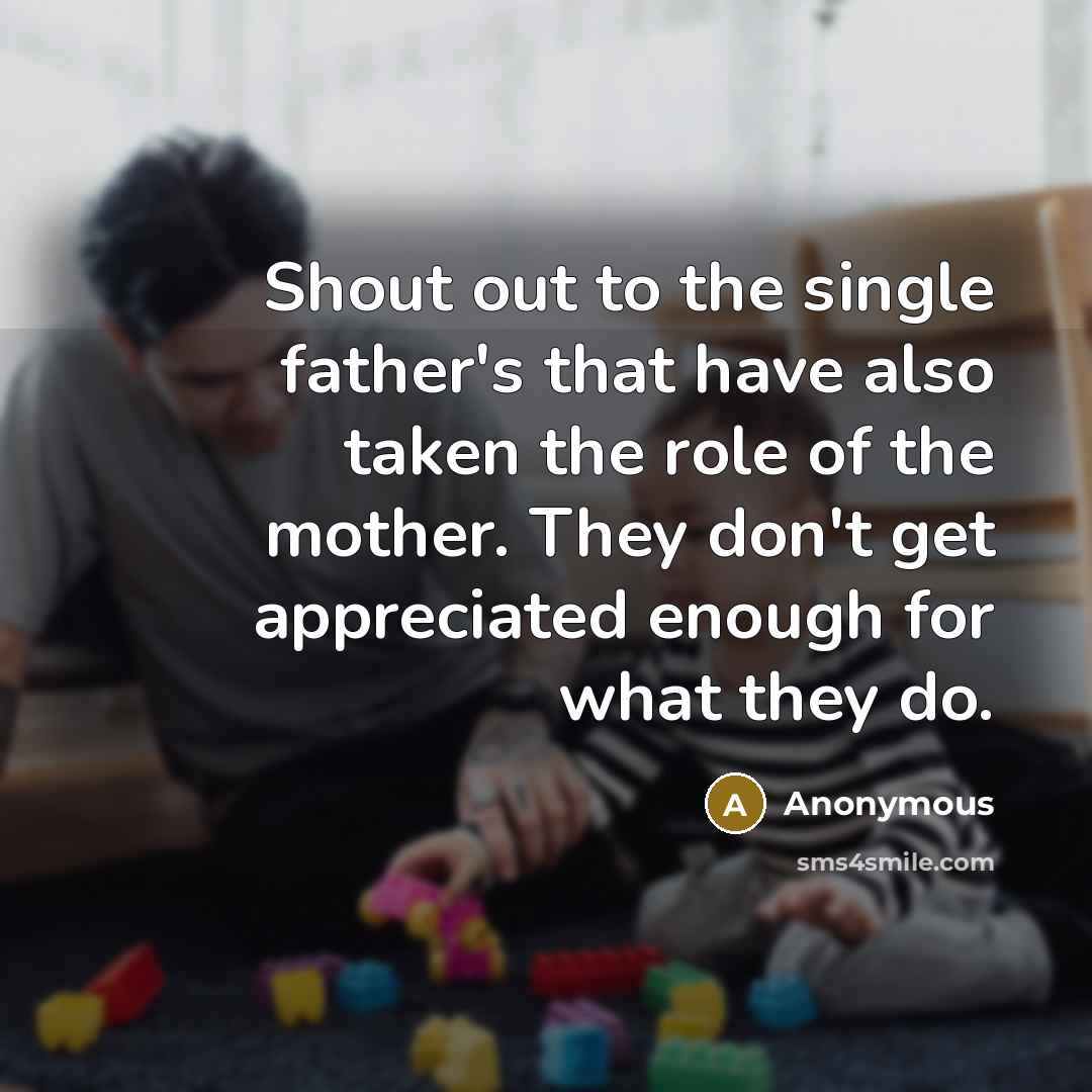 “Shout out to the single father's that have also taken…” quote by Anonymous