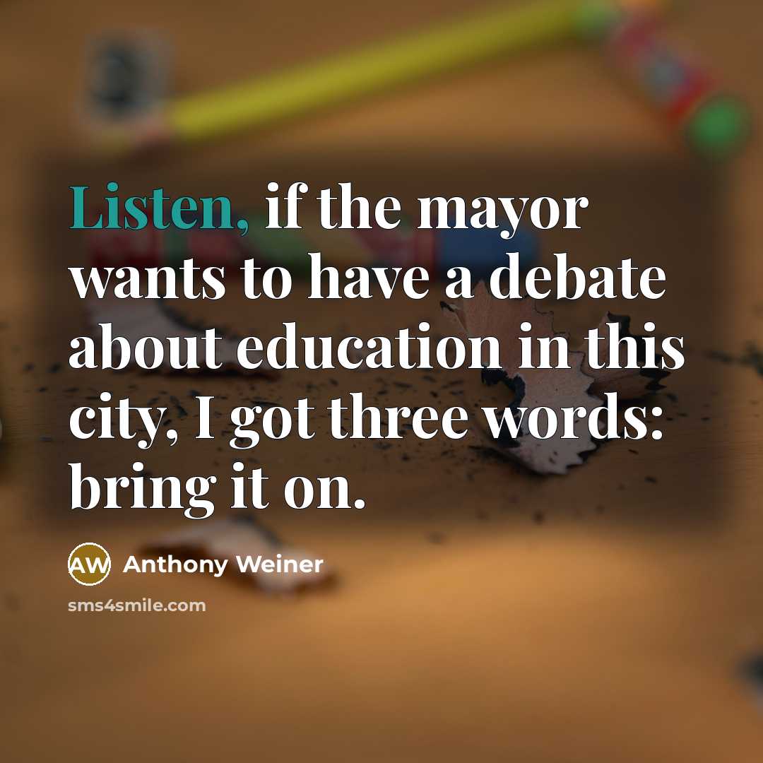 “Listen, if the mayor wants to have a debate about…” quote by Anthony Weiner