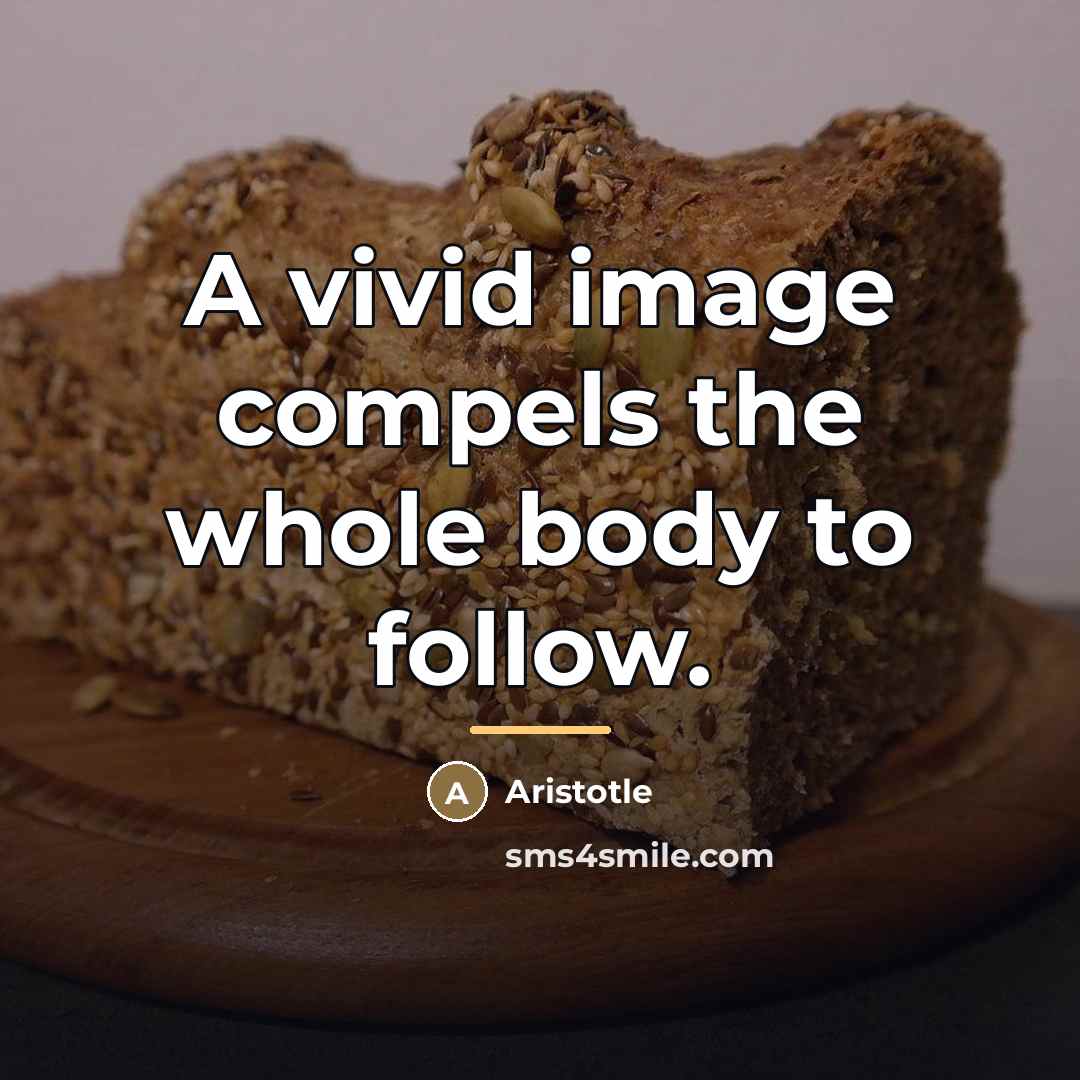 “A vivid image compels the whole body to follow.…” quote by Aristotle
