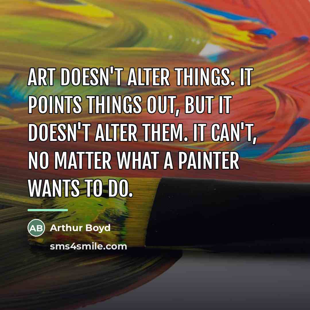 “Art doesn't alter things. It points things out, but it…” quote by Arthur Boyd