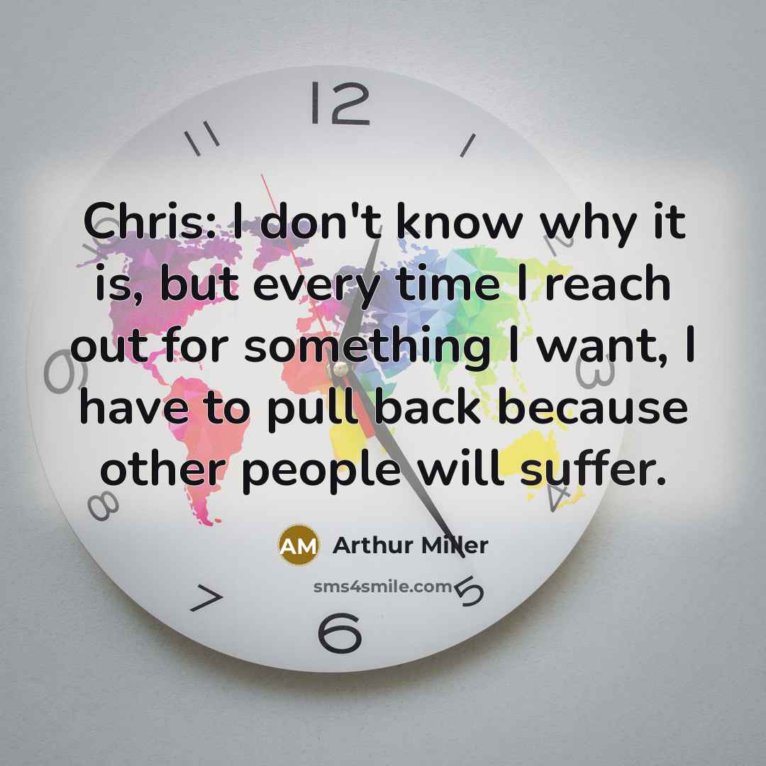 “Chris: I don't know why it is, but every time…” quote by Arthur Miller