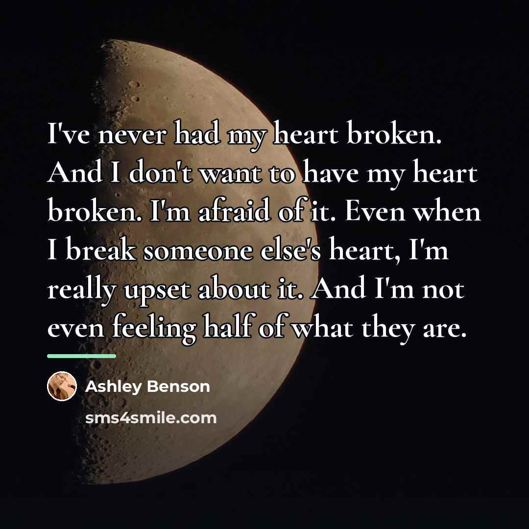 “I've never had my heart broken. And I don't want…” quote by Ashley Benson