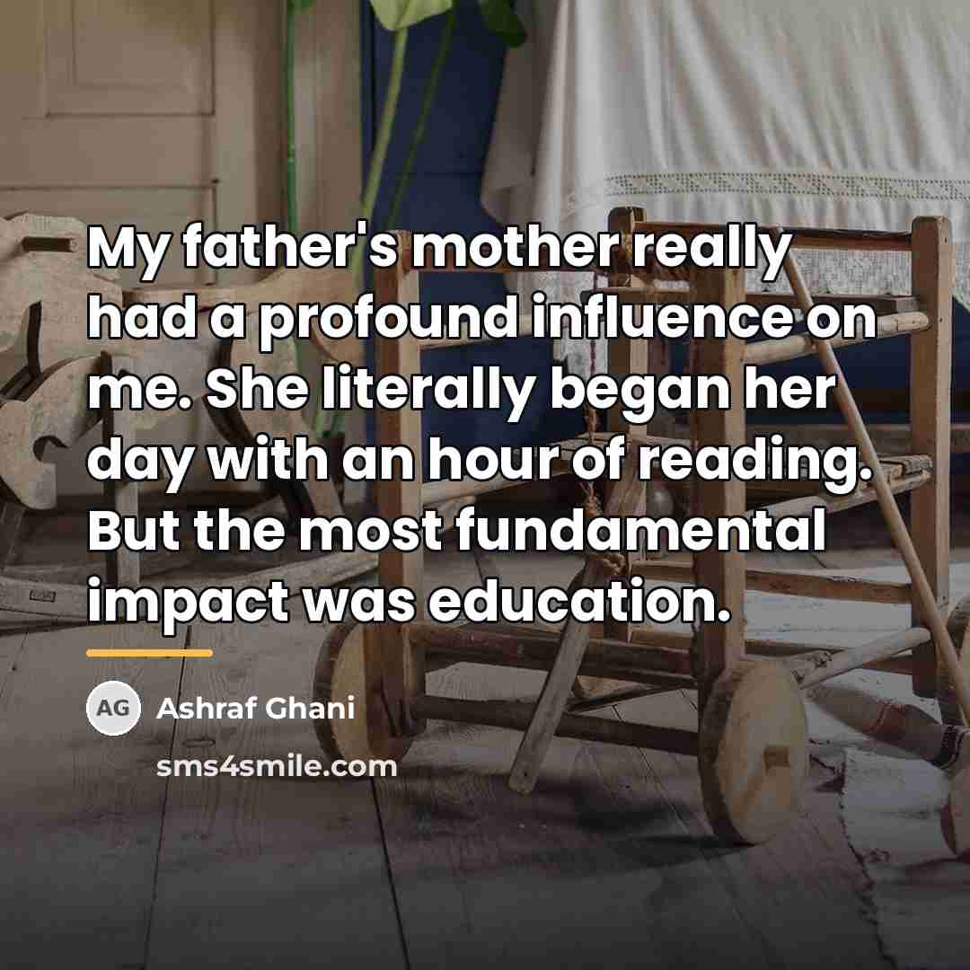 “My father's mother really had a profound influence on me.…” quote by Ashraf Ghani