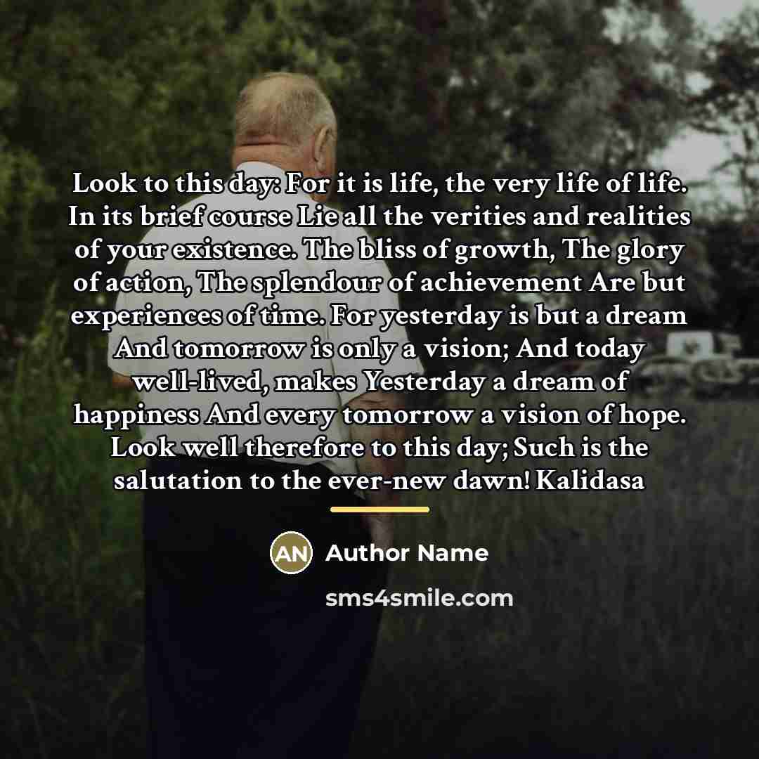 “Look to this day: For it is life, the very…” quote by Author Name
