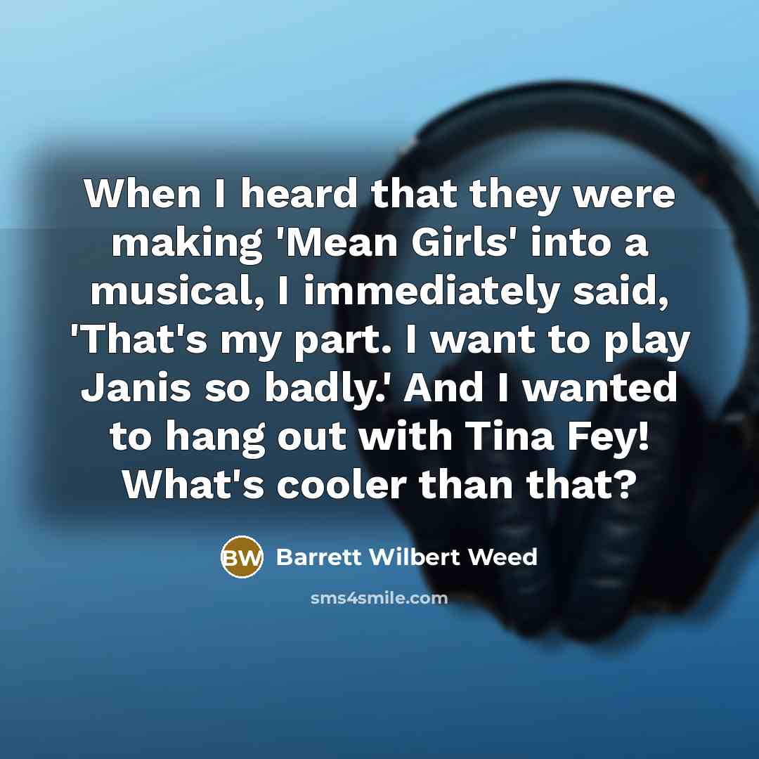 “When I heard that they were making 'Mean Girls' into…” quote by Barrett Wilbert Weed