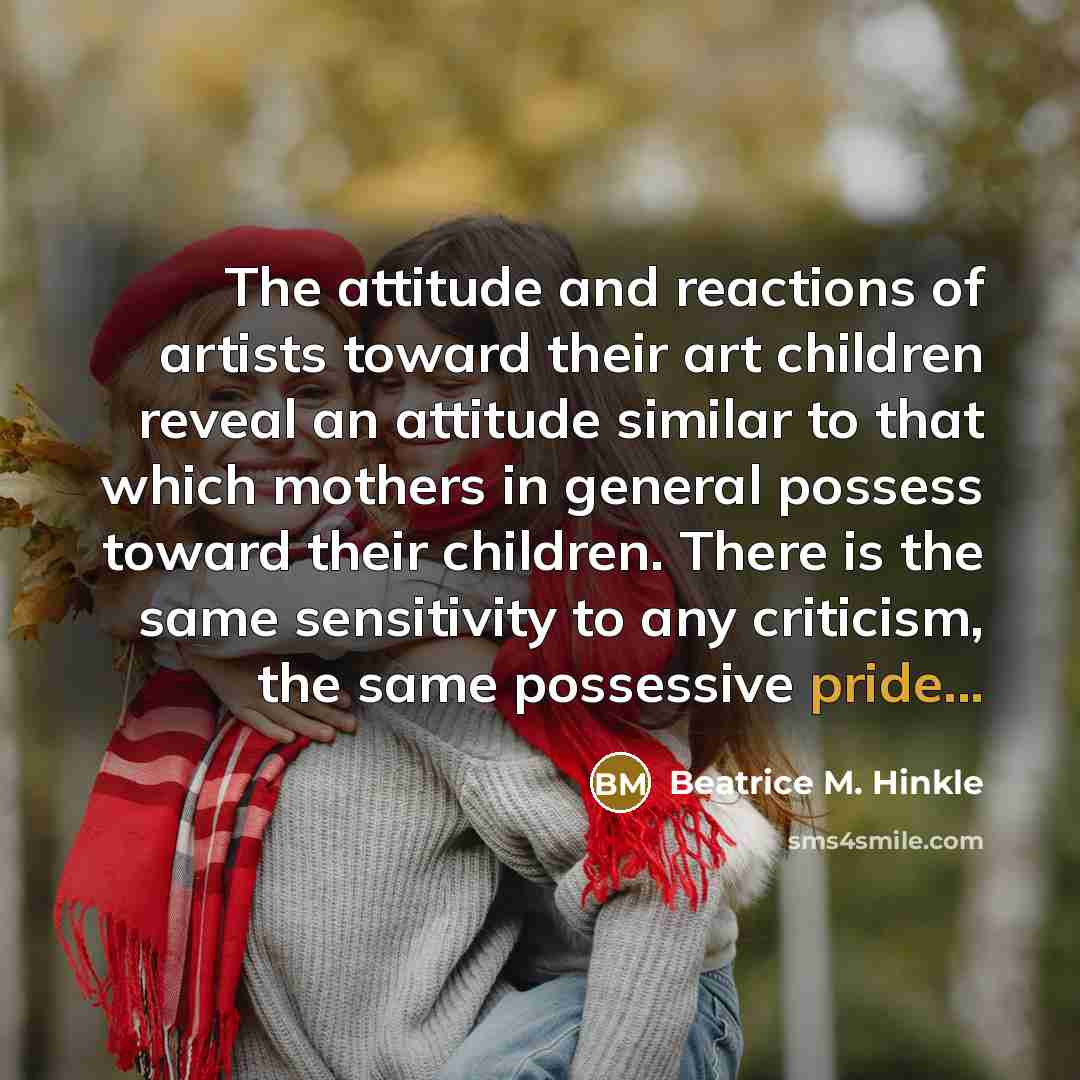 “The attitude and reactions of artists toward their art children…” quote by Beatrice M. Hinkle
