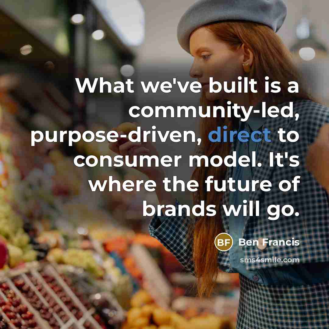 “What we've built is a community-led, purpose-driven, direct to consumer…” quote by Ben Francis