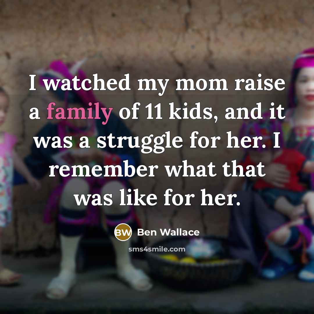 “I watched my mom raise a family of 11 kids,…” quote by Ben Wallace